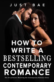 Title: How to Write a Bestselling Contemporary Romance: The Art of Swoon: Mastering the Contemporary Romance Genre, Author: Just Bae
