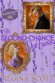 Title: His Second-Chance Duchess: A Clean Regency Romance, Author: Regina Scott