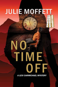 Title: No Time Off, Author: Julie Moffett