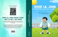 Title: What Lil John Taught Today - How to say I am sorry, Author: Laurie Bean