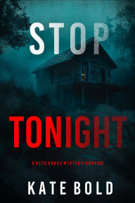 Title: Stop Tonight (A Beth Drake FBI Suspense ThrillerBook Twelve), Author: Kate Bold