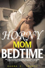 BEDTIME WITH MY HORNY MOM: SEXY EXPLICIT YOUNGER WOMAN REVERSE HAREM TABOO EROTIC SEX STORY