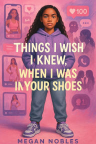 Title: Things I Wish I Knew, When I Was In Your Shoes: The Blueprint to Owning Your Magic, Speaking Your Truth, and Staying True to You, Author: Megan Nobles