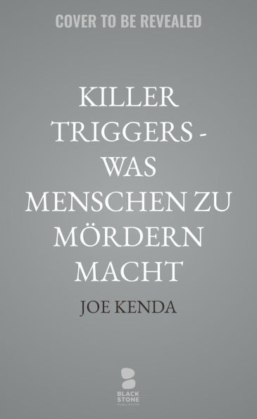 Killer Triggers - Was Menschen zu Mördern macht