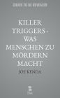 Killer Triggers - Was Menschen zu Mördern macht