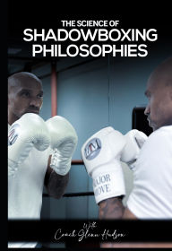 Title: THE SCIENCE OF SHADOWBOXING PHILOSOPHIES, Author: Glenn Hudson