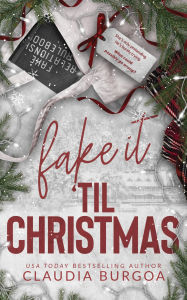 Title: Fake it 'til Christmas, Author: Claudia Burgoa