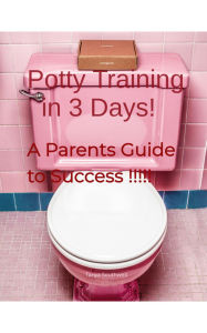 Title: Potty Training in 3 Days! : A Parents Guide to Success, Author: Tanya Southwell