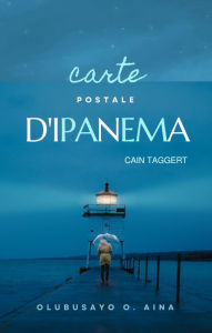 Title: carte postale d'Ipanema: Cain Taggert, Author: Olubusayo Aina