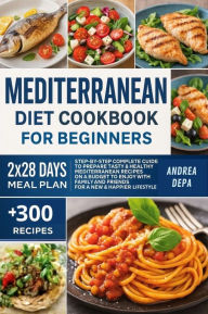 Title: The Complete Mediterranean Diet Cookbook for Beginners: Over 300 delicious recipes fast and easy, Author: Andrea De Pasquale