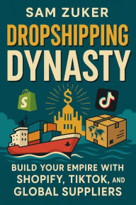 Title: DROP SHIPPING DYNASTY, Author: Sam Zuker