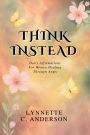 Think Instead: Daily Affirmations for Women Healing Through Anger
