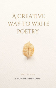 Title: A Creative Way To Write Poetry, Author: Yvonne Simmons