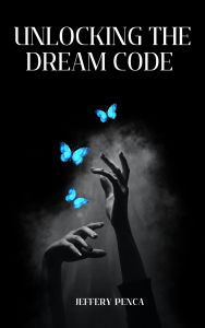 Title: Unlocking the Dream Code, Author: Jeffery Penca