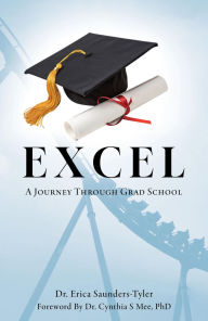 Title: EXCEL: A Journey Through Grad School, Author: Dr. Erica Saunders-Tyler