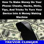 How To Make Money On Your Phone: Cheats, Hacks, Hints, Tips, And Tricks To Turn Your Device Into A Money Making Machine
