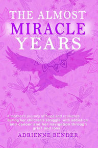 Title: The Almost Miracle Years, Author: Adrienne Bender