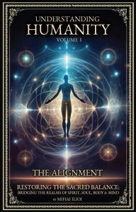 Title: Understanding Humanity - The Alignment, Author: Mihai Ilioi
