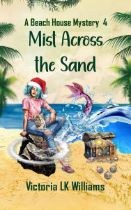 Title: Mist Across the Sand: Holiday Treasures, Promises and Pirates, A Paranormal Cozy Christmas Mystery, Author: Victoria Lk Williams