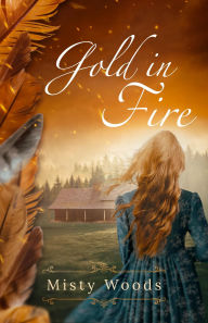 Title: Gold in Fire, Author: Misty Woods