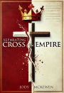 Separating Cross and Empire: Reclaiming the Way of Jesus from the Powers That Distort It