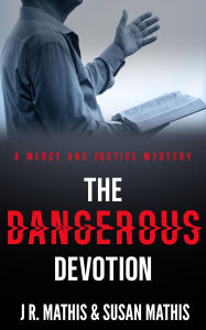 Title: The Dangerous Devotion, Author: J. R. Mathis
