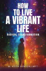 Title: HOW TO LIVE A VIBRANT LIFE, Author: MICHAEL KEITH HENSON