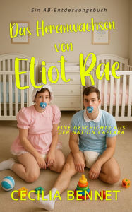 Title: Das Heranwachsen von Eliot Rae: An ABDL Regression book, Author: Cecilia Bennet