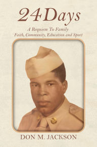 Title: 24 Days: A Requiem to Family, Faith, Community, Education and Sport, Author: Don M Jackson