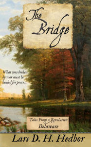 Title: The Bridge: Tales From a Revolution - Delaware, Author: Lars D. H. Hedbor