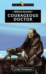 Title: Wilfred Grenfell: Courageous Doctor, Author: Linda Finlayson