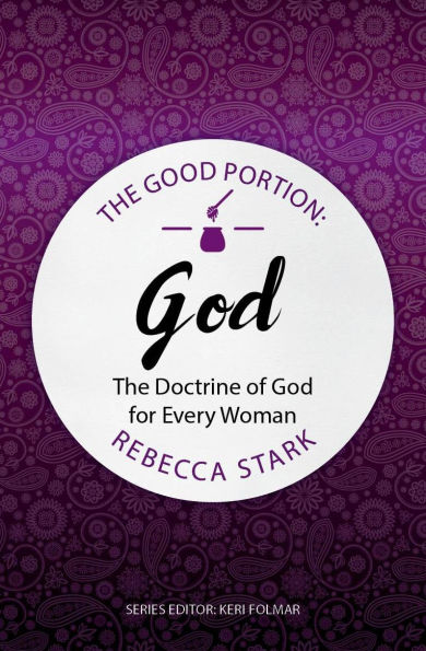 The Good Portion: God: The Doctrine of God for Every Woman