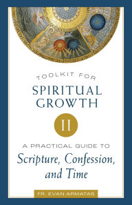 Title: Toolkit for Spiritual Growth II: A Practical Guide to Scripture, Confession, and Time, Author: Evan Armatas