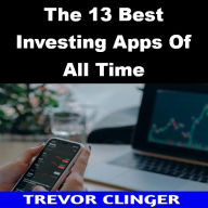 Title: The 13 Best Investing Apps Of All Time, Author: Trevor Clinger