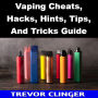 Vaping Cheats, Hacks, Hints, Tips, And Tricks Guide