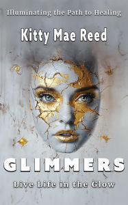 Title: Glimmers -Live Life in the Glow, Author: Kitty Reed