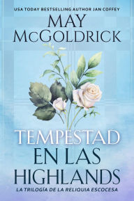 Title: Tempestad en las Highlands: Un romance de aventuras, secretos y pasión en la misteriosa Isla de los Muertos, Author: May McGoldrick