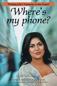 Title: Where's my phone?: Finding Life's Treasures in the Chaos, Author: Darshani Ramjan
