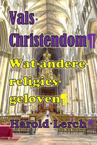 Title: Vals Christendom: Wat andere religies geloven, Author: Harold Lerch