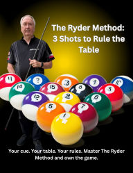 Title: The Ryder Method: 3 Shots to Rule the Table: Master 3 Shots. Rule the Table., Author: Ryder Publishing