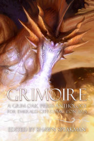 Title: Grimoire: A Grim Oak Press Anthology For Emerald City Comic Con 2025, Author: Shawn Speakman
