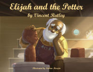 Title: Elijah and the Potter, Author: Vincent Rutley