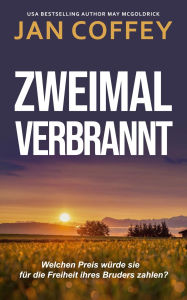 Title: Zweimal Verbrannt: Geheimnisse, Verrat und eine verbotene Liebe ein tödlicher Kleinstadtthriller., Author: Jan Coffey