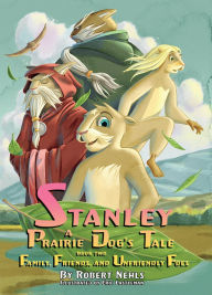 Title: Stanley, A Prairie Dog's Tale: Book Two: Family, Friends, and Unfriendly Foes, Author: Robert Nehls