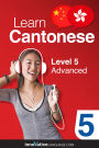 Learn Cantonese - Level 5: Advanced Cantonese: Volume 1: Lessons 1-25