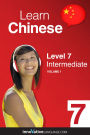 Learn Chinese - Level 7: Intermediate Chinese, Volume 1: Lessons 1-25
