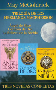 Title: Trilogía de los Hermanos Macpherson: Galardonadas historias de pasión feroz, secretos peligrosos y la lucha por la libertad de Escocia, Author: May McGoldrick