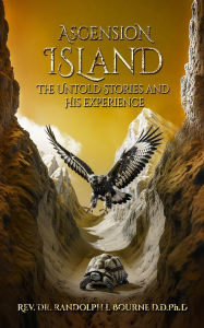Title: Ascension Island the Untold Stories and his Experience, Author: Rev. Dr. Randolph L Bourne D.D.Ph.D