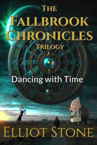 Title: The Fallbrook Chronicles: Dancing with Time, Author: Elliot Stone