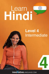 Title: Learn Hindi - Level 4: Intermediate Hindi: Volume 1: Lessons 1-25, Author: Hindipod101. Com